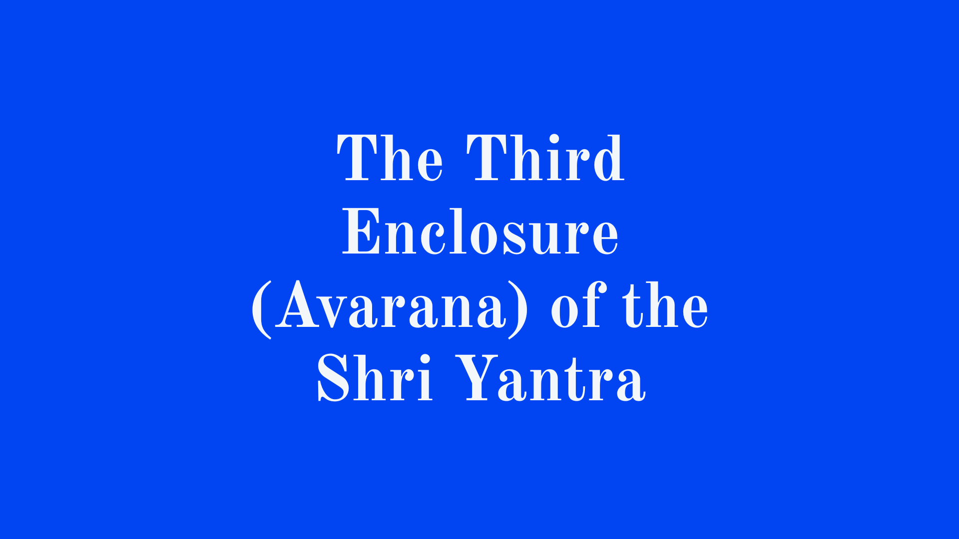The Third Enclosure (Avarana) of the Shri Yantra